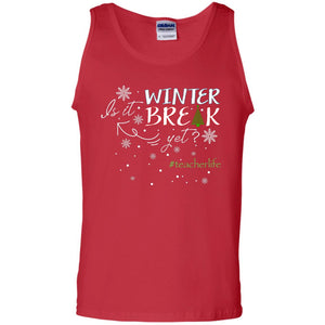 Is It Winter Break Yet X-mas Gift Shirt For TeacherG220 Gildan 100% Cotton Tank Top