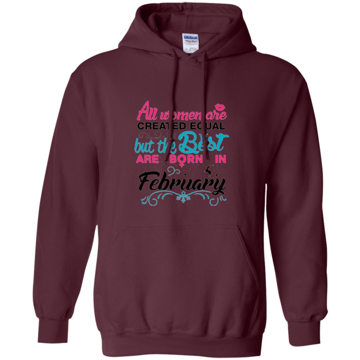 February T-shirt All Women Created Equal But The Best Are Born In February Maroon
