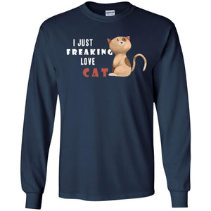 I Just Freaking Love Cat ShirtG240 Gildan LS Ultra Cotton T-Shirt