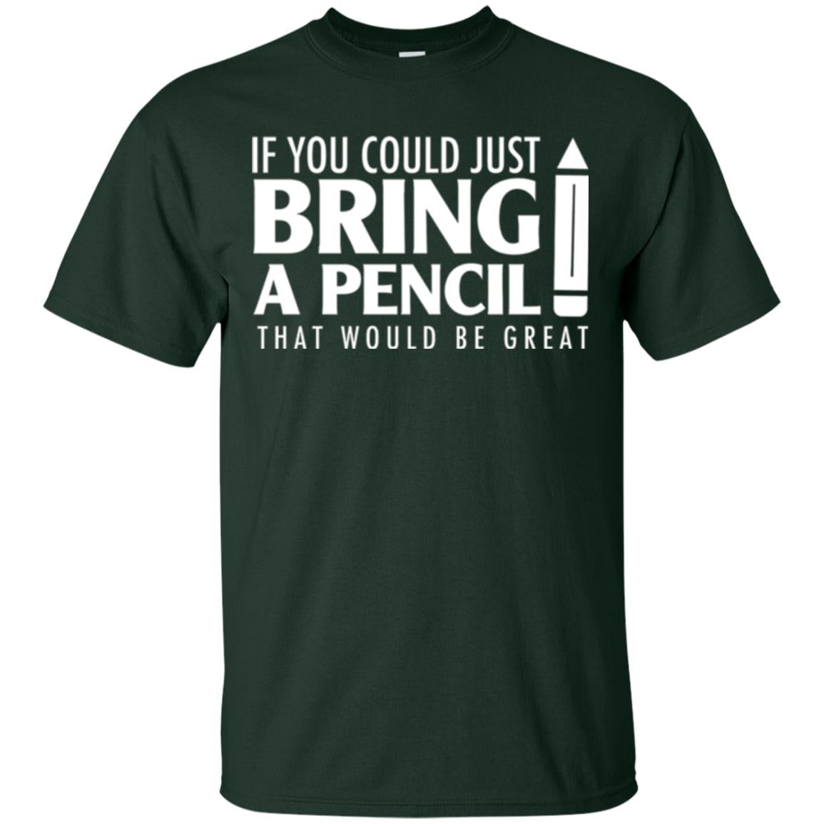 Student T-shirt If You Could Just Bring A Pencil Forest Green