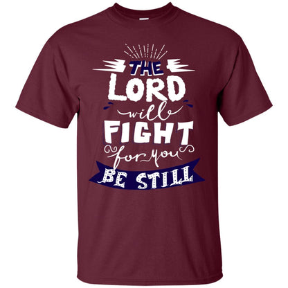 The Lord Will Fight Ror You Be Still Best Quote Christian Shirt Maroon