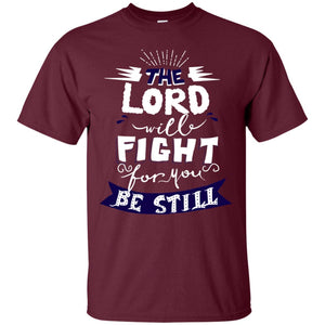 The Lord Will Fight Ror You Be Still Best Quote Christian ShirtG200 Gildan Ultra Cotton T-Shirt