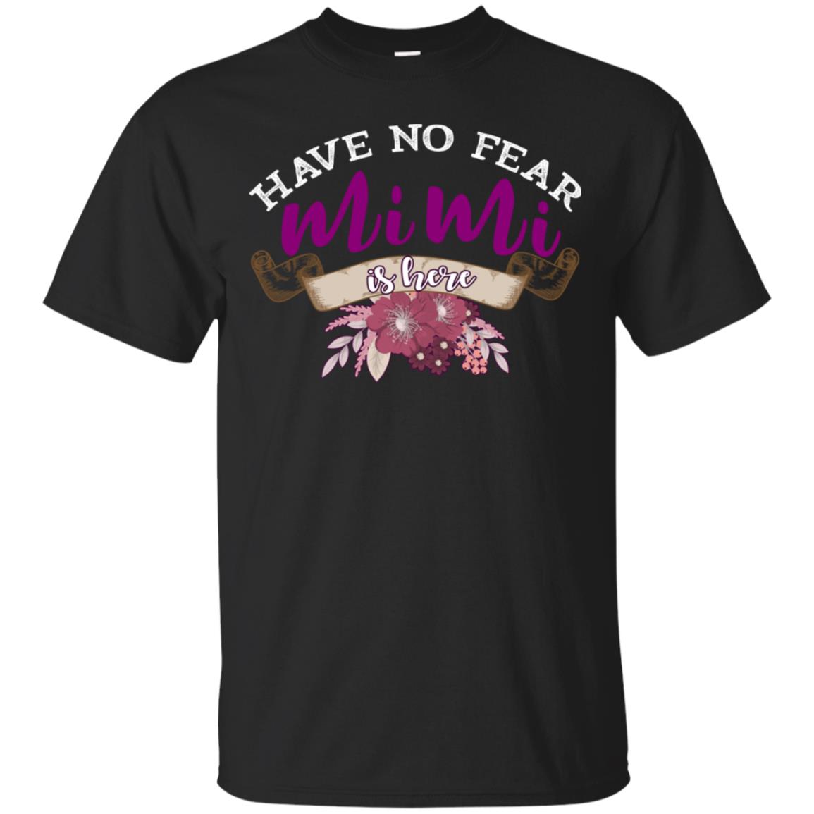 Have No Fear Mimi Is Hear Grandma Grandmom Mommy Gift Shirt Black