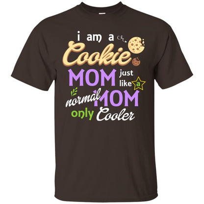 Mommy T-shirt I Am A Cookie Mom Just Like A Normal Mom Only Cooler Dark Chocolate