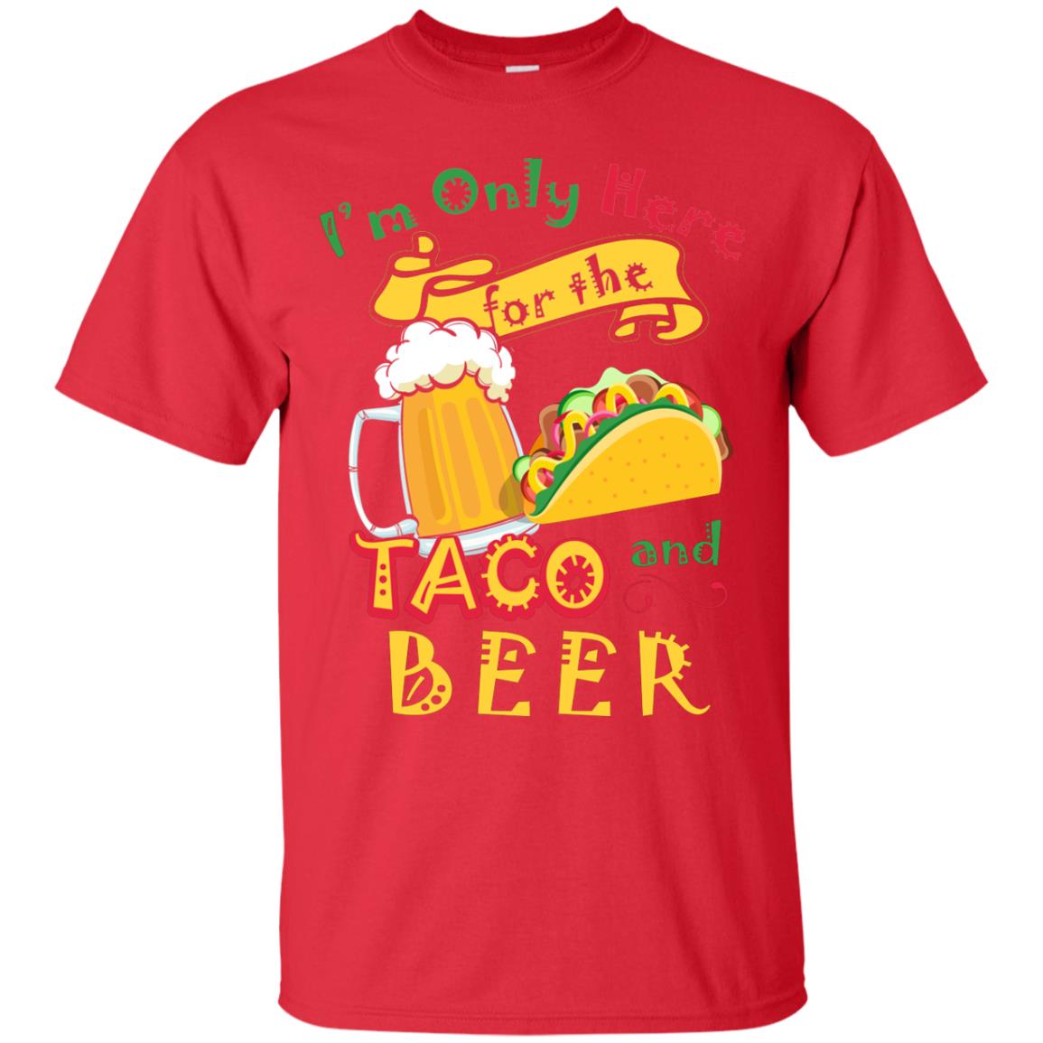 Tacos And Beer Lover Shirt Im Only Here For The Tacos And Beer Red