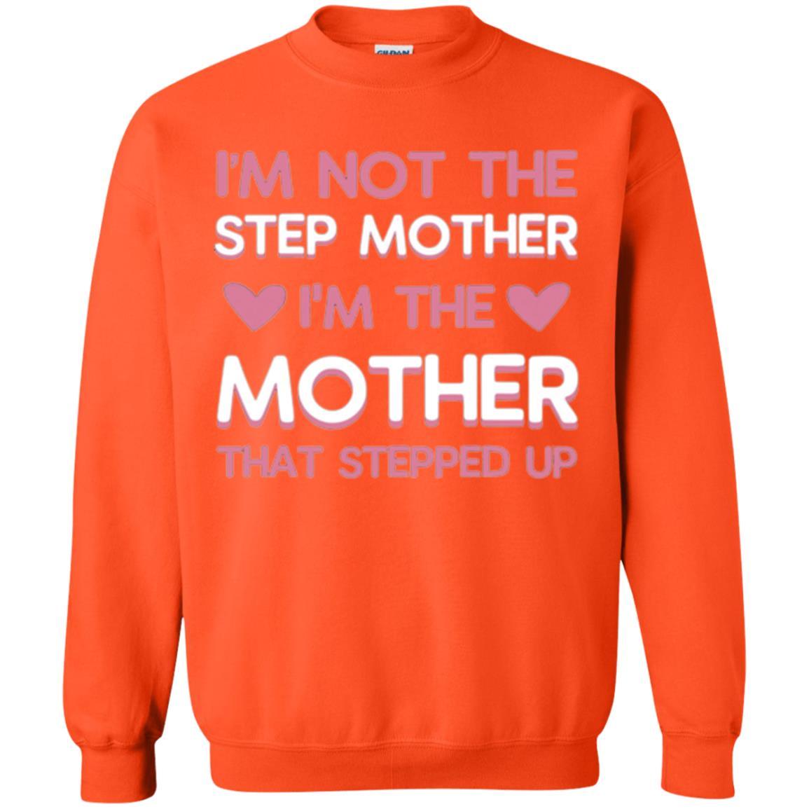Mommy T-shirt I'm Not The Step Mother I'm The Mother That Stepped Up Orange