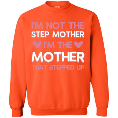Mommy T-shirt I'm Not The Step Mother I'm The Mother That Stepped Up Orange