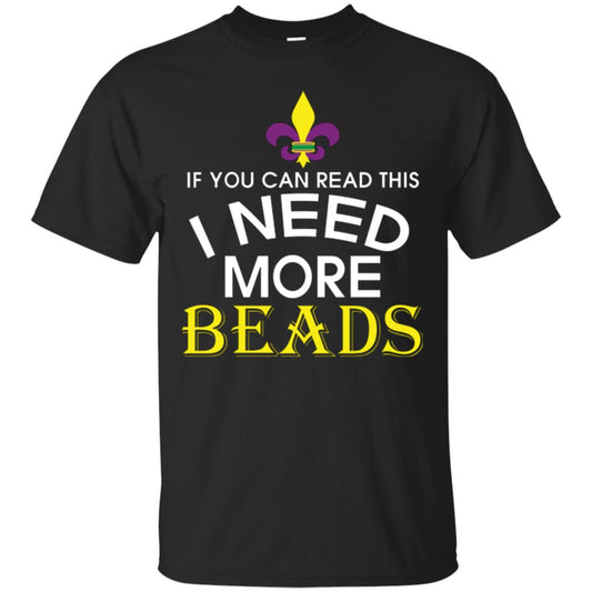 Mardi Gras T-shirt If You Can Read This I Need More Beads Black