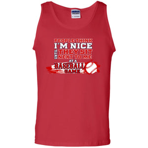 People Think I'm Nice Until They Sit Next To Me At A Baseball Game Shirt For Mens Or WomensG220 Gildan 100% Cotton Tank Top