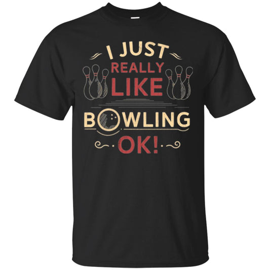 Bowler T-shirt I Just Really Like Bowling Ok Black