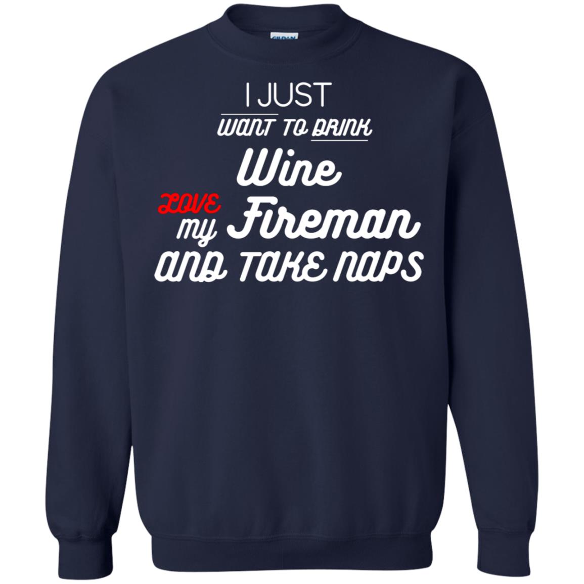 I Just Want To Drink Wine Love My Fireman And Take Naps Shirt Navy