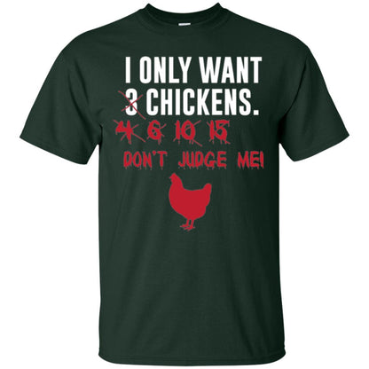 Funny Chichken Lovers T-shirt I Only Want 3 Chickens Or Forest Green