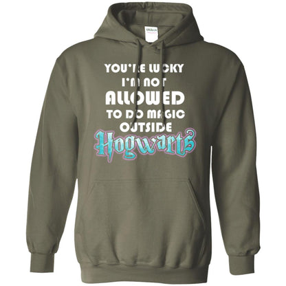 You're Lucky Im Not Allowed To Do Magic Outside Hogwarts Harry Potter Fan T-shirtG185 Gildan Pullover Hoodie 8 oz.