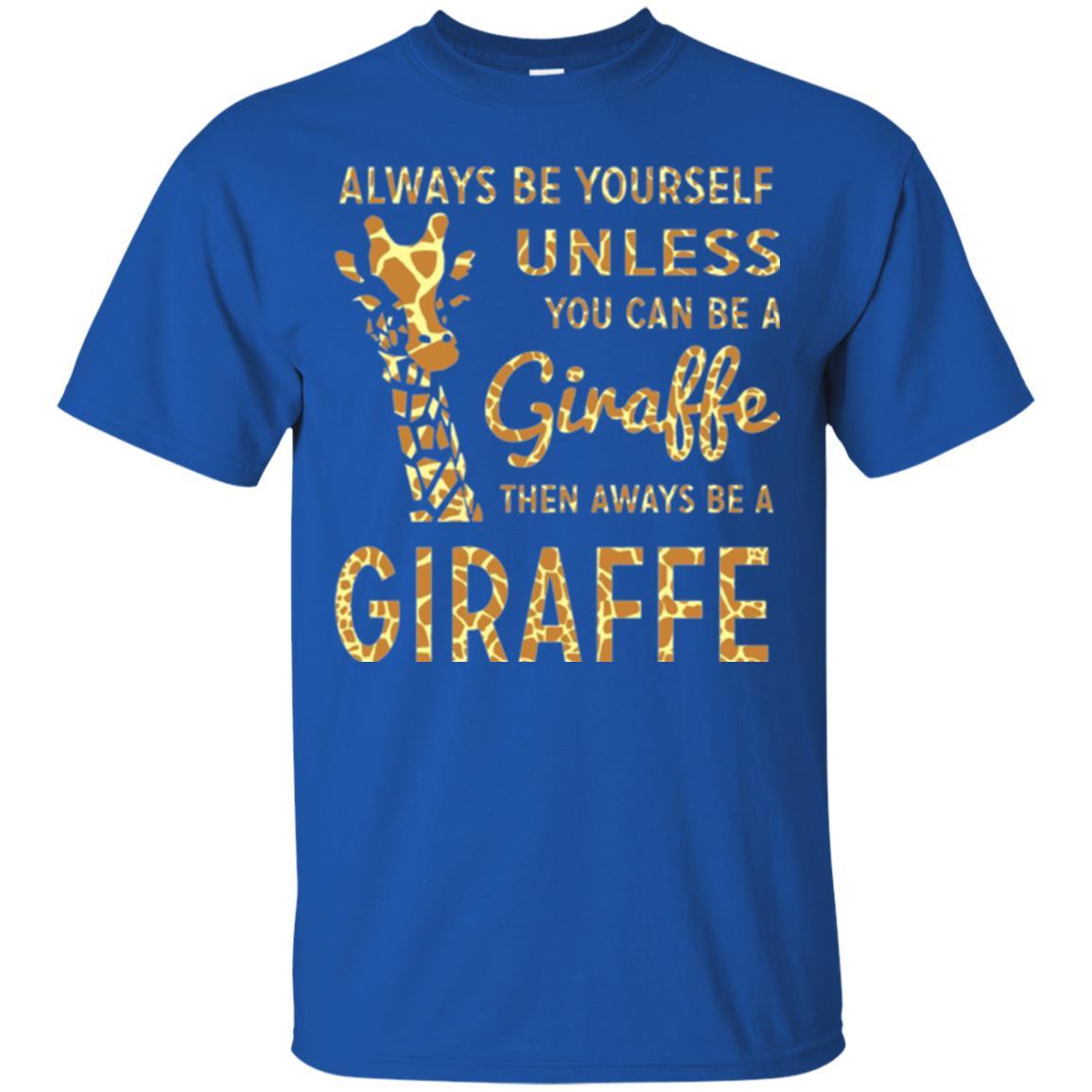 Giraffe T-shirt Always Be Yourself Unless Royal