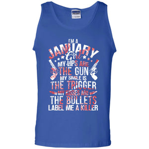 I_m A January Girl My Lips Are The Gun My Smile Is The Trigger My Kisses Are The Bullets Label Me A KillerG220 Gildan 100% Cotton Tank Top