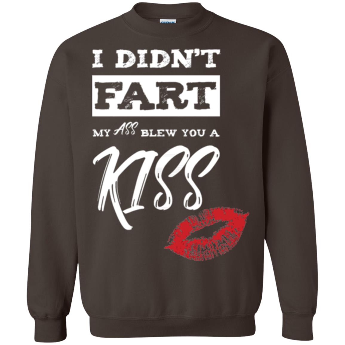 Funny Kiss T-shirt I Didn_t Fart My Ass Blew You A Kiss Dark Chocolate