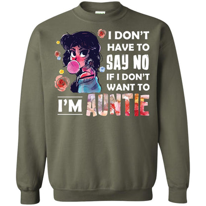 I Don_t Have To Say No If I Don_t Want To I_m Auntie Aunt Shirt Military Green