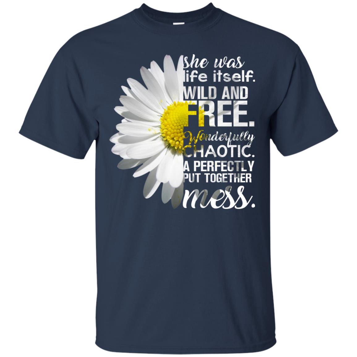 She Was Life Itself Wild And Free Aweome T-shirt Navy