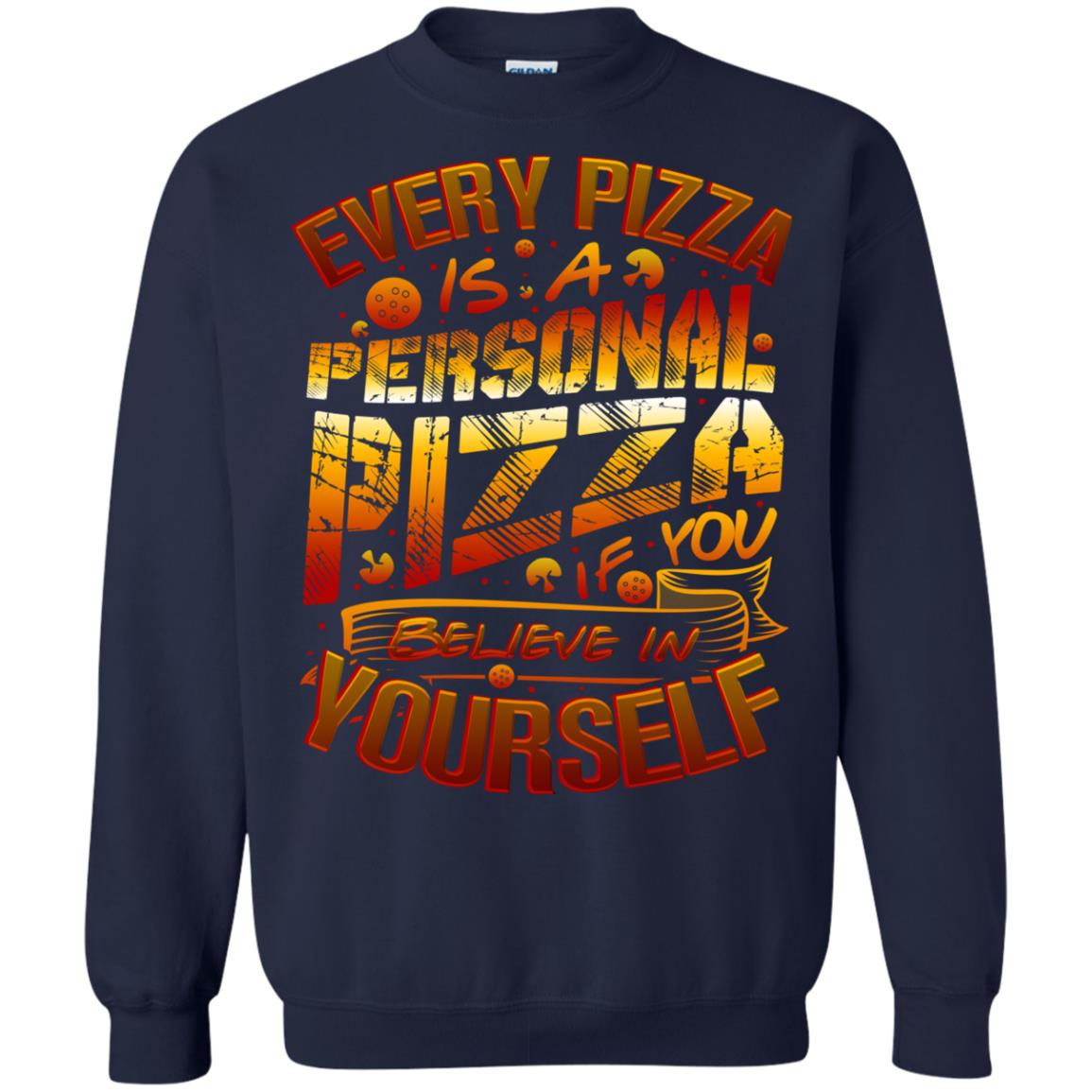 Every Pizza Is A Personal Pizza If You Believe In Yourself Shirt Navy