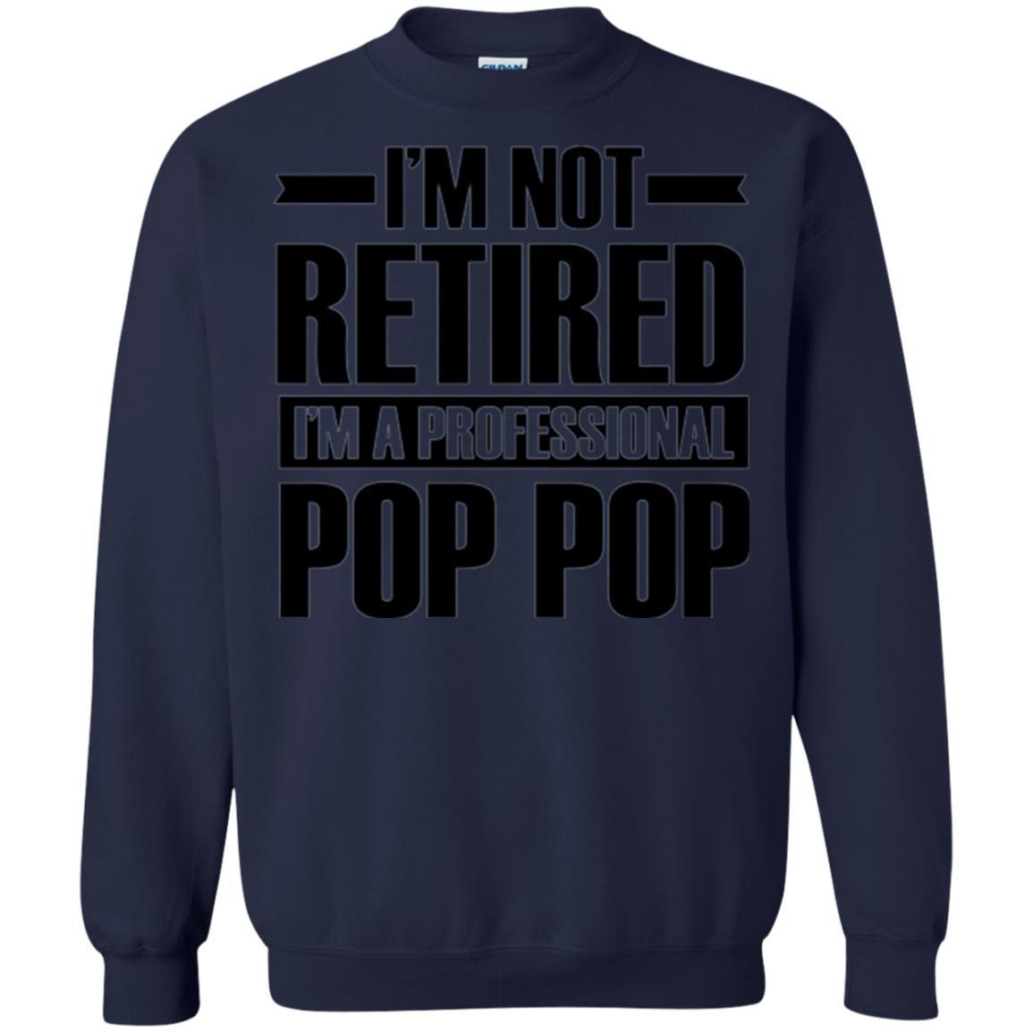 Daddy T-shirt  I'm Not Retired I'm A Professional Pop Pop