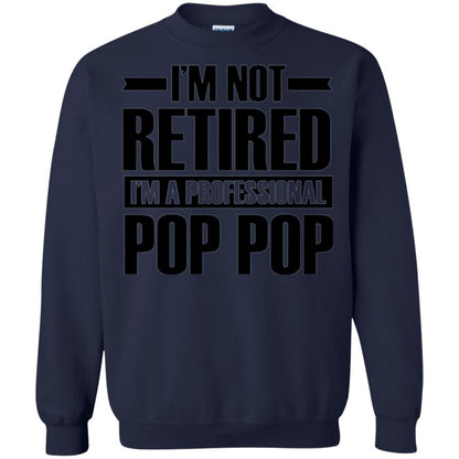 Daddy T-shirt  I'm Not Retired I'm A Professional Pop Pop