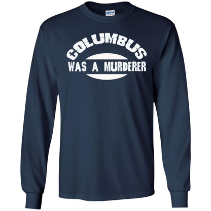Columbus Was A Murderer Happy Columbus Day Shirt Navy