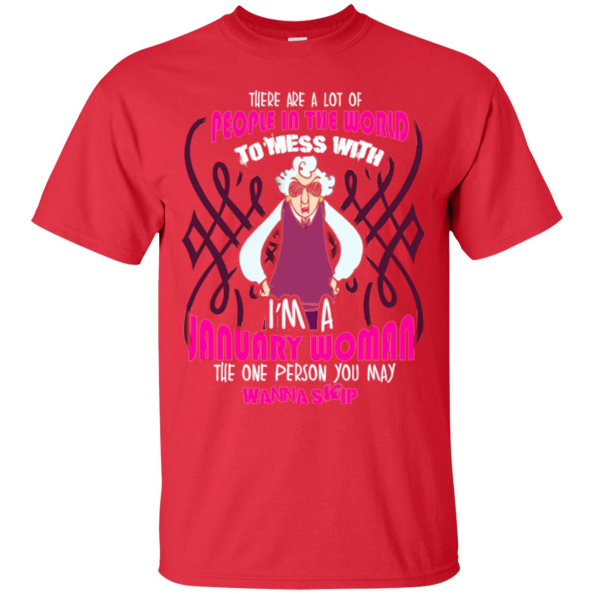 January Woman T-shirt There Are A Lot Of People In The World To Mess With Red