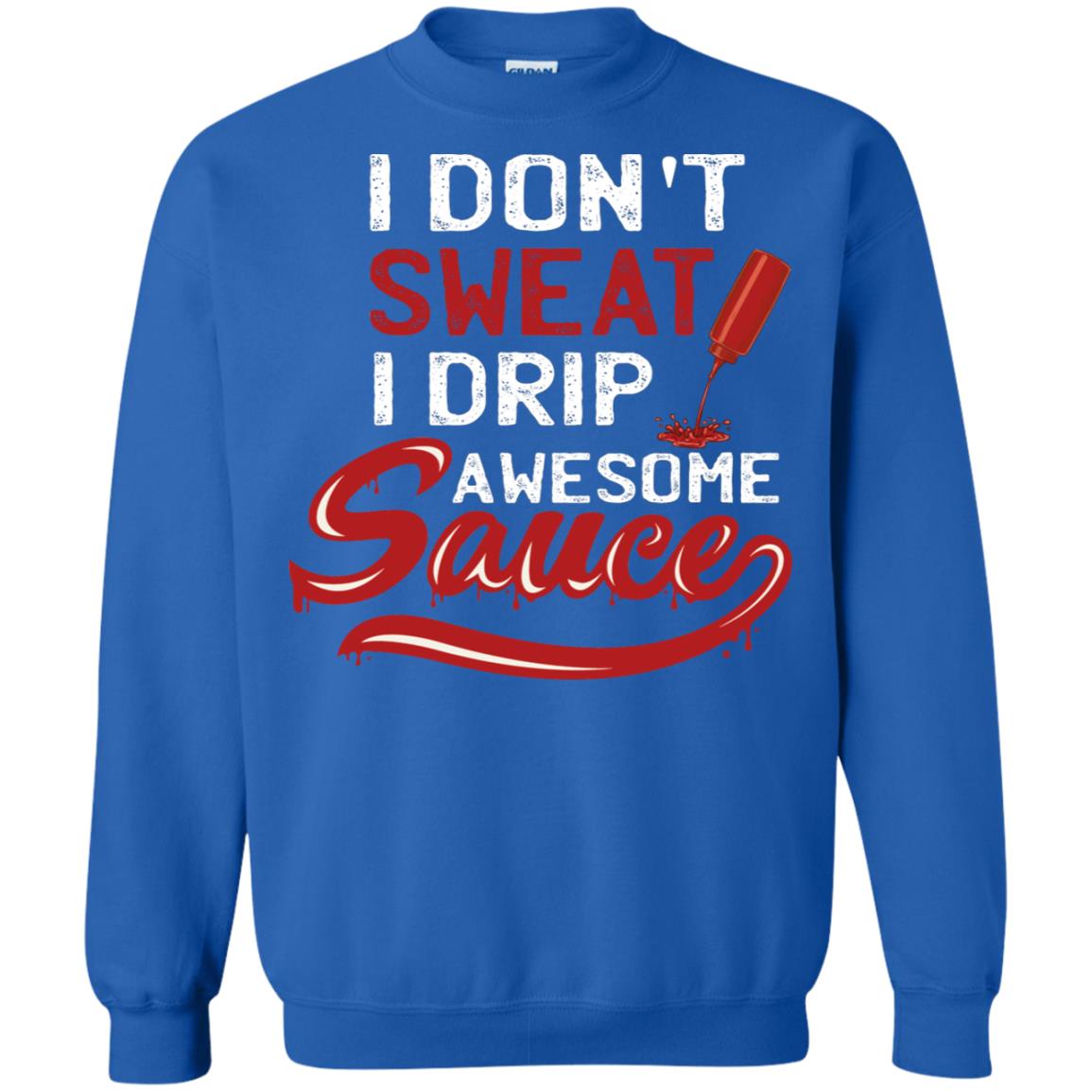I Don't Sweat I Drip Awesome Sauce Shirt Royal