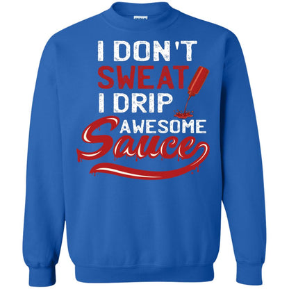I Don't Sweat I Drip Awesome Sauce Shirt Royal