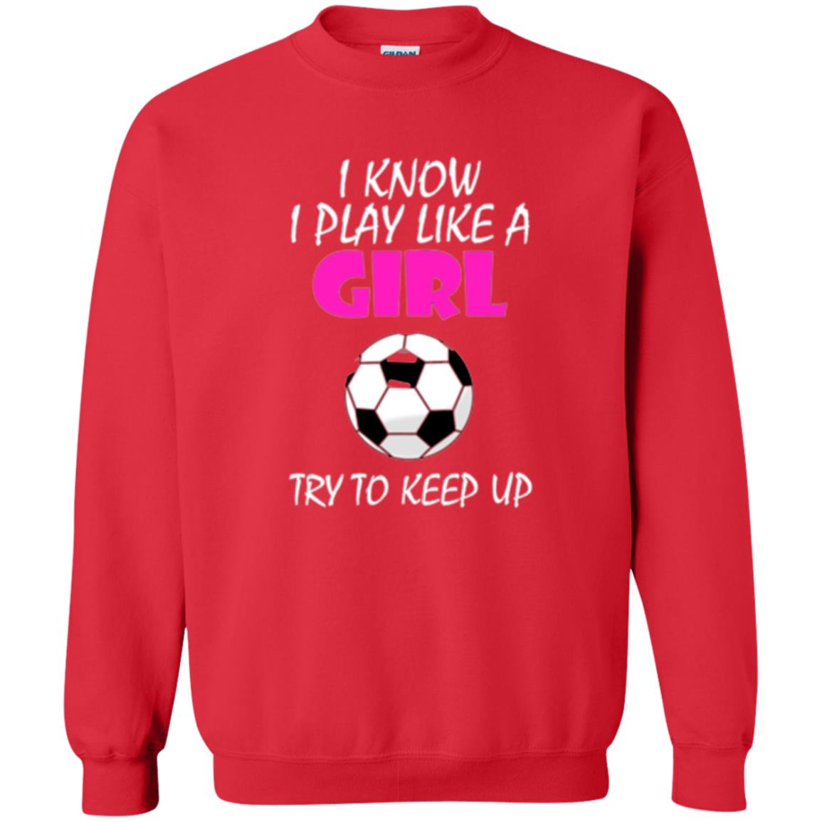 Soccer T Shirt I Know I Play Like A Girl Try To Keep Up Red