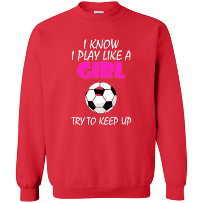 Soccer T Shirt I Know I Play Like A Girl Try To Keep Up Red