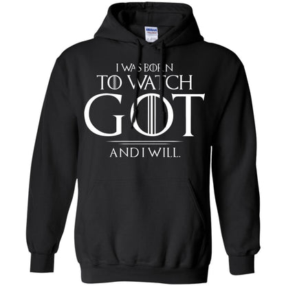 I Was Born To Watch Got And I Will Game Of Thrones Fan T-shirt Black
