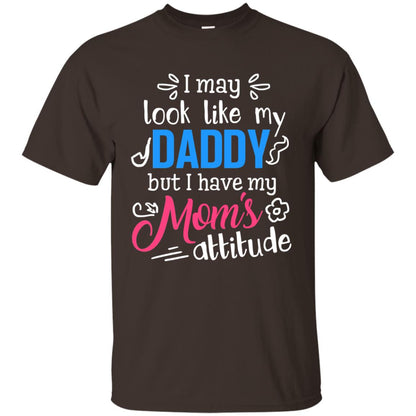I May Look Like My Daddy But I Have My Mom_s Attitude Parents Pride Shirt Dark Chocolate