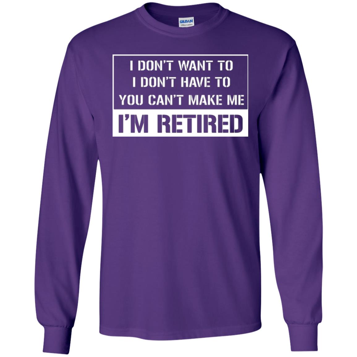 Retirement T-shirt I Don’t Want To I Don’t Have To You Can’t Make Me I’m Retired Purple