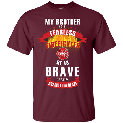 My Brother Is A Fearless Firefighter He Is Brave Against The Blaze Shirt Maroon