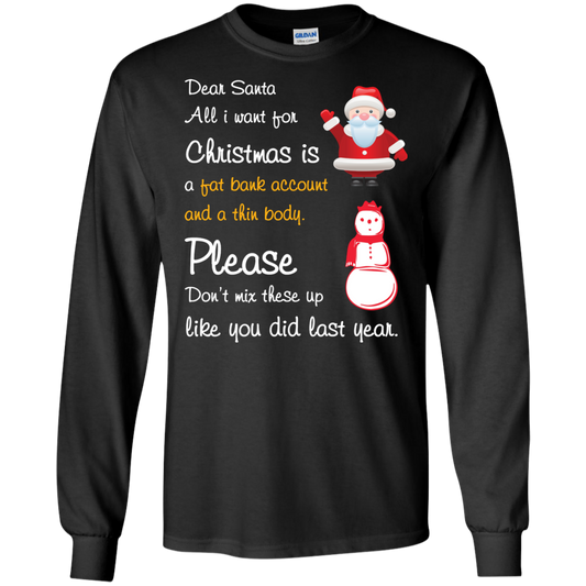 Christmas T-Shirt Dear Santa All I Want For Christmas Is A Fat Bank Account And A Thin Body Please Don't Mix These Up Like You Did Last Year Black