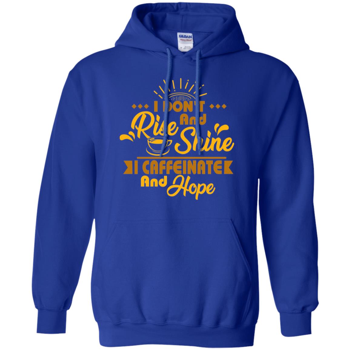 I Don't Rise And Shine I Caffeinate And Hope Coffee Gift Shirt Royal