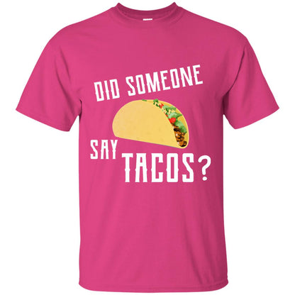 Did Someone Say Tacos Taco Lover T-shirt Heliconia