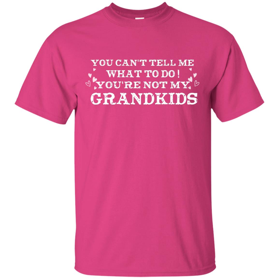 You Can't Tell Me What To Do You're Not My Grandkids Grandparents Gift Shirt Heliconia
