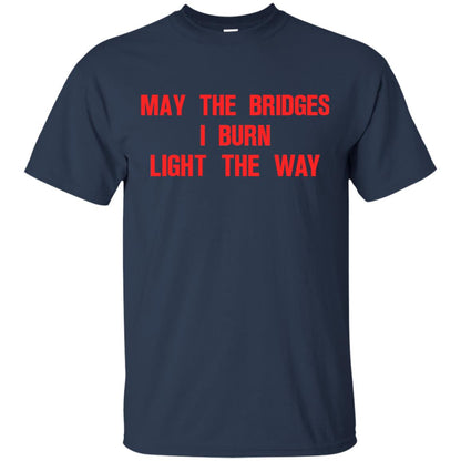 May The Bridges I Burn Light The Way T-shirt Navy