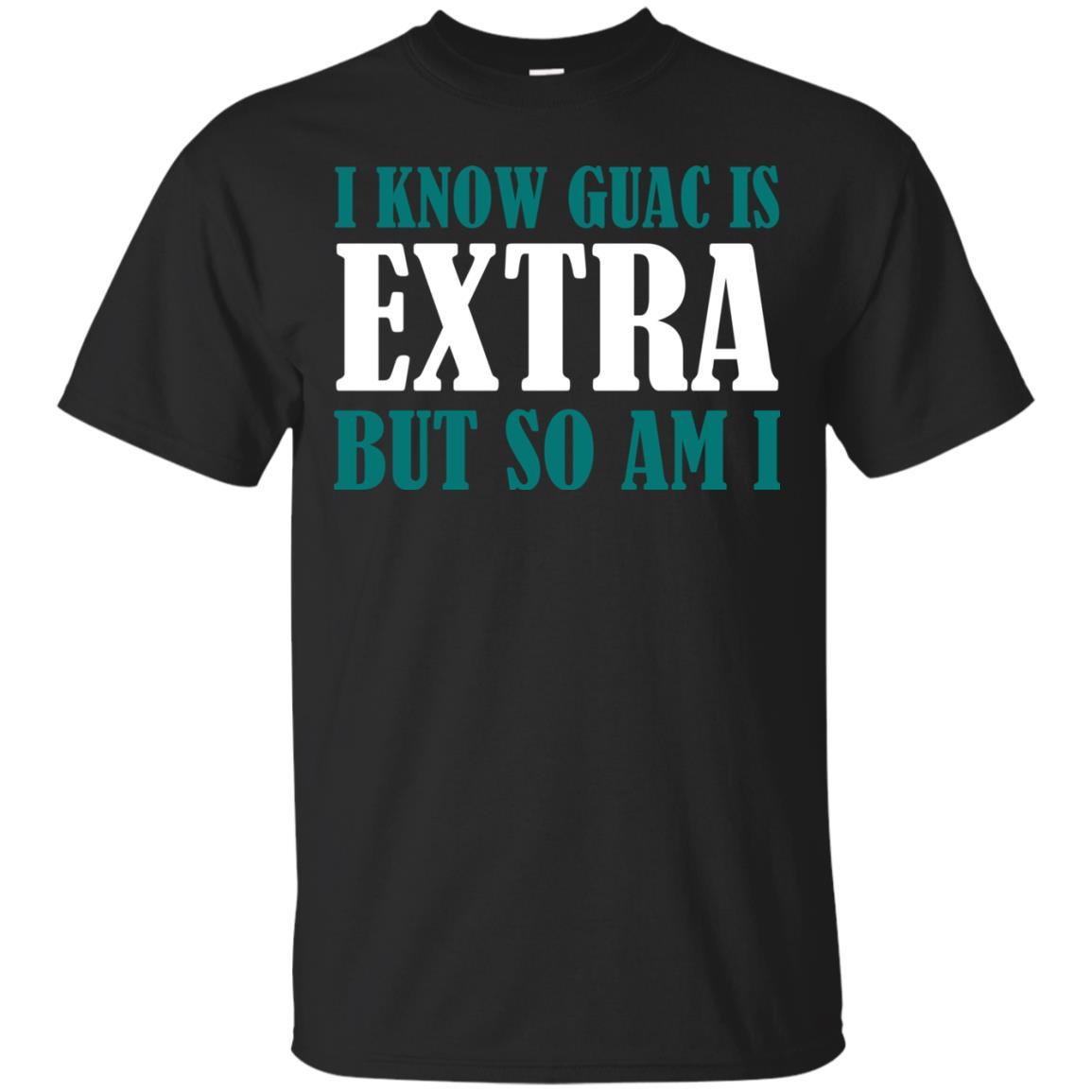 I Know Guac Is Extra But So Am I Vegetarians T-shirt Black