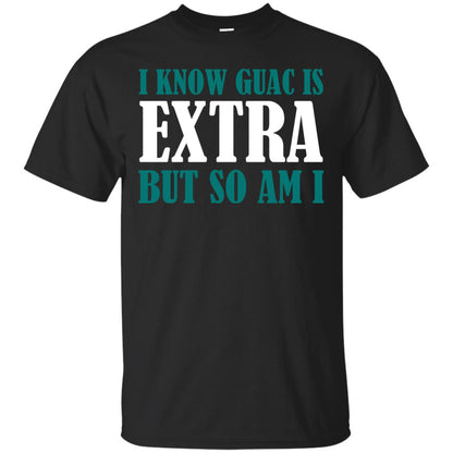I Know Guac Is Extra But So Am I Vegetarians T-shirt Black