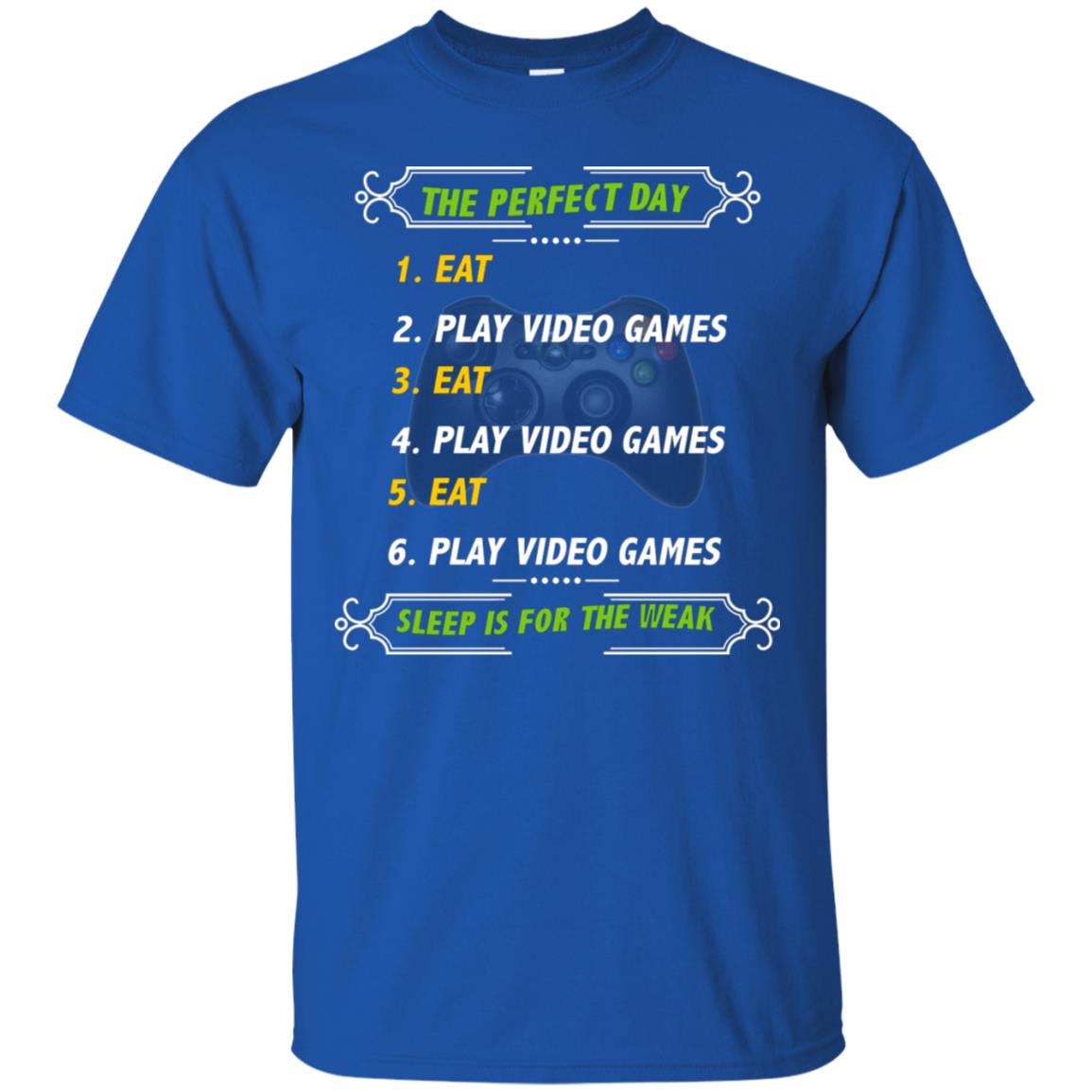 The Perfect Day Eat Play Video Games Sleep For The Weak Gaming Gift Shirt Royal
