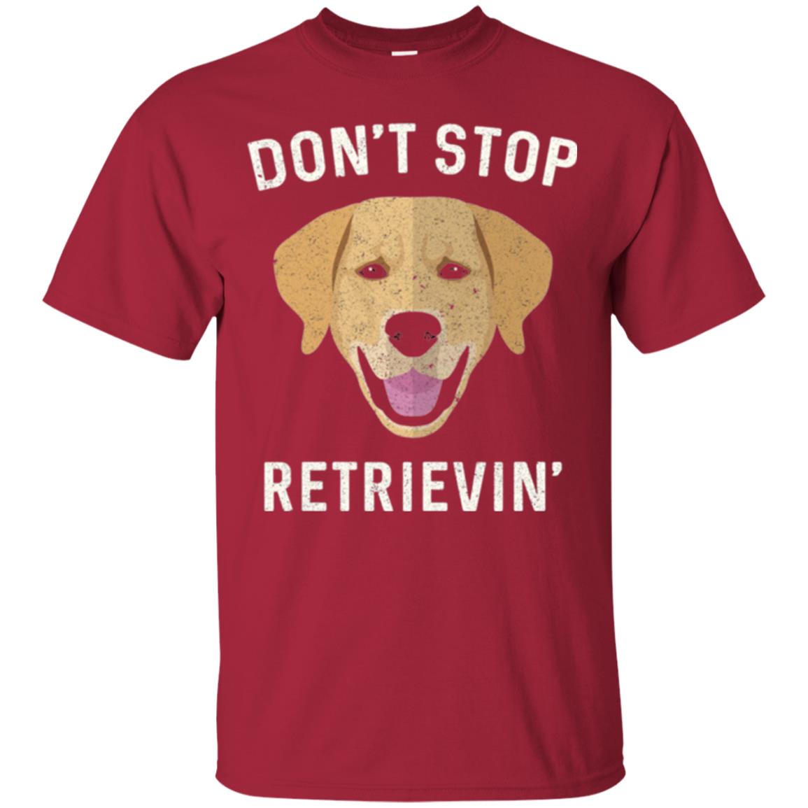 Dog Lovers T-shirt Don_t Stop Retrieving Cardinal
