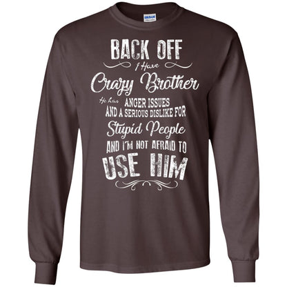 Back Off I Have A Crazy Brother And I'm Not Afraid To Use Him Sibling Quote My Brother Shirt Dark Chocolate