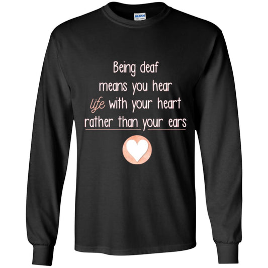 Deaf T-shirt Being Deaf Means You Hear Life With Your Heart Black