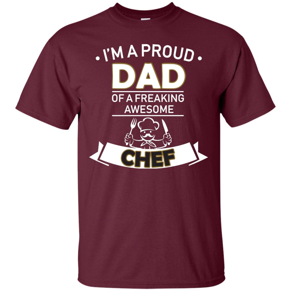 I_m A Proud Dad Of Freaking Awesome Chef Daddy Shirt Maroon