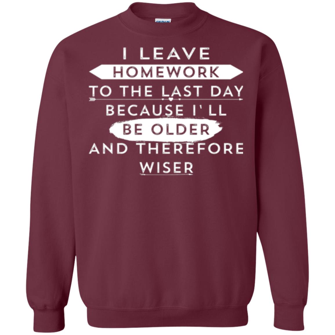 Funny Homework T-shirt I Leave Homework To The Last Day Maroon