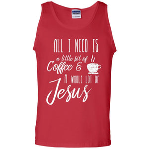 Christian T-shirt All I Need Is A Little Bit Of Coffee