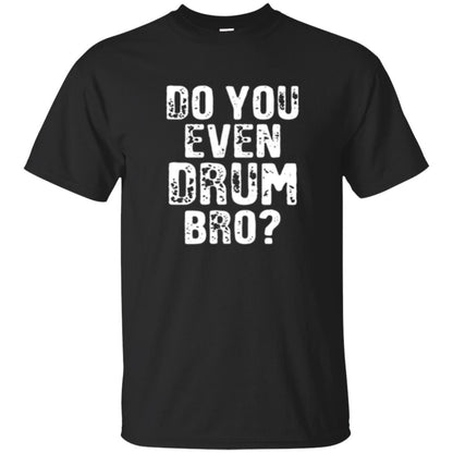 Drummer T-shirt Do You Even Drum Bro Black